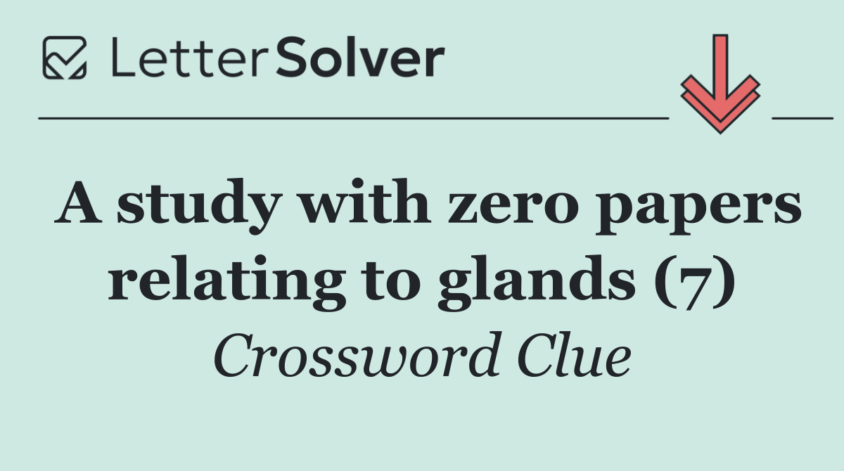 A study with zero papers relating to glands (7)