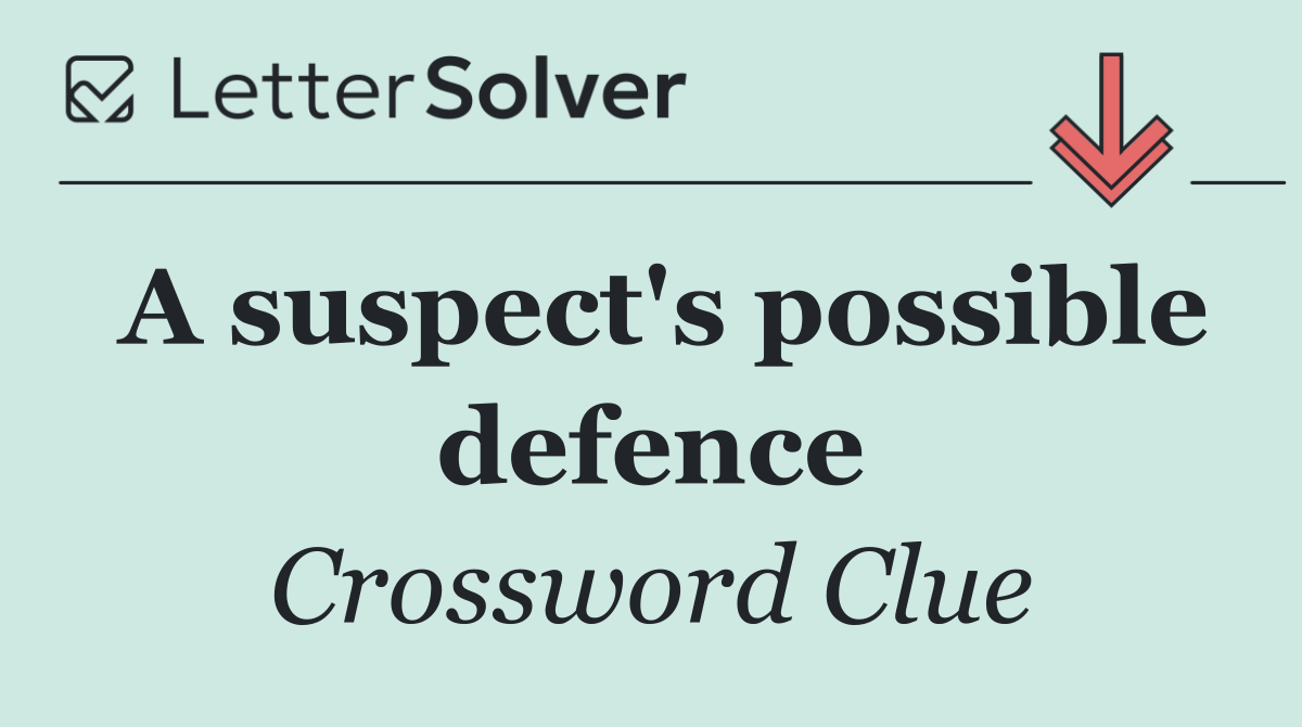 A suspect's possible defence