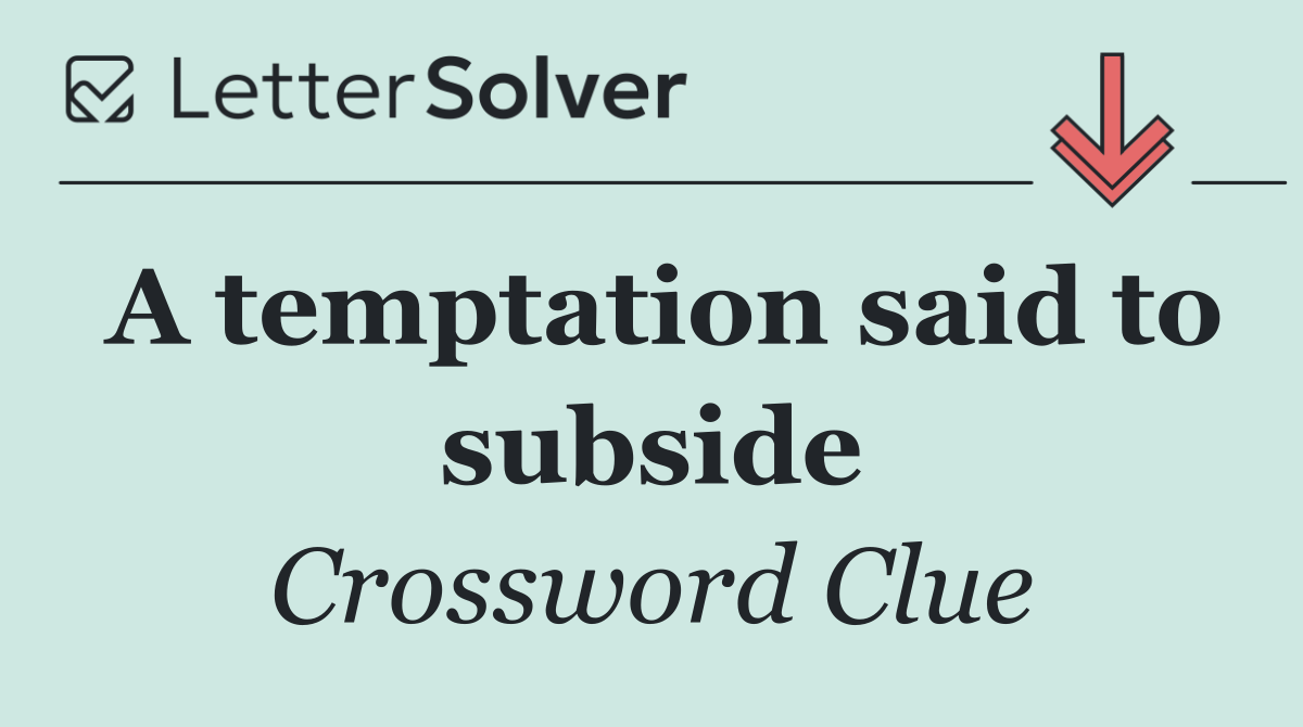 A temptation said to subside