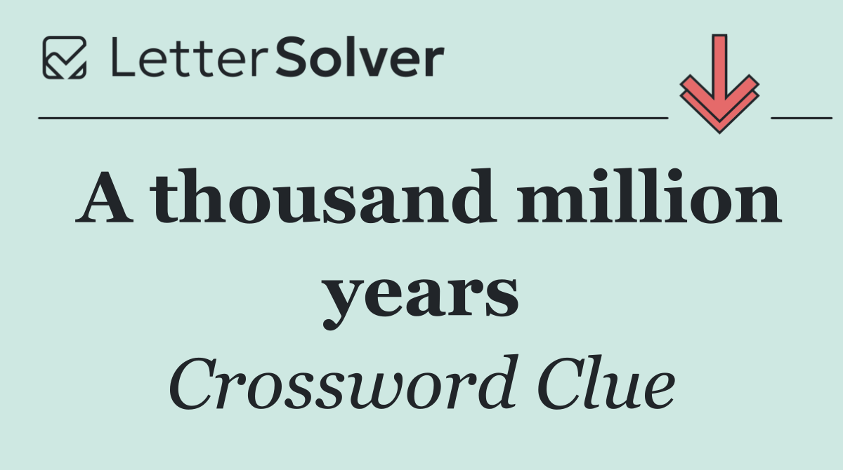 A thousand million years