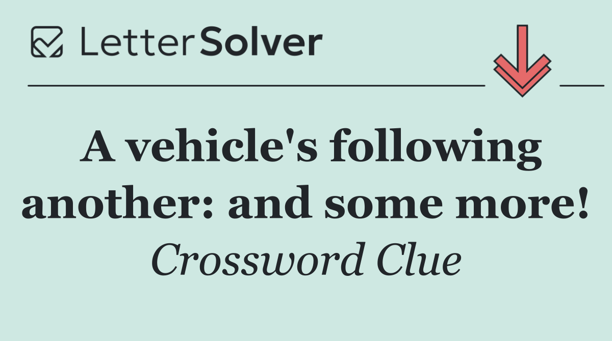 A vehicle's following another: and some more!