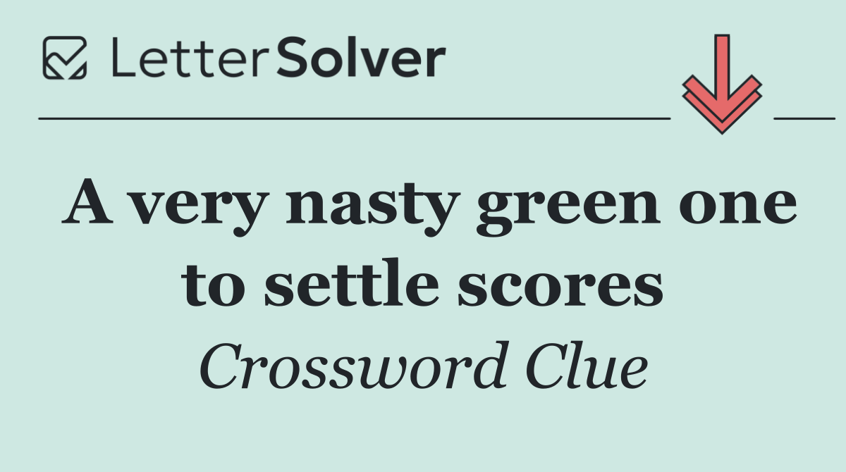 A very nasty green one to settle scores