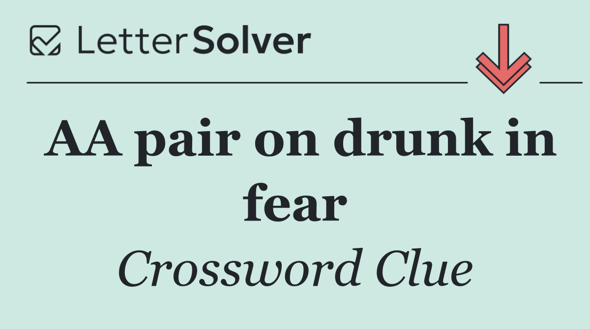 AA pair on drunk in fear