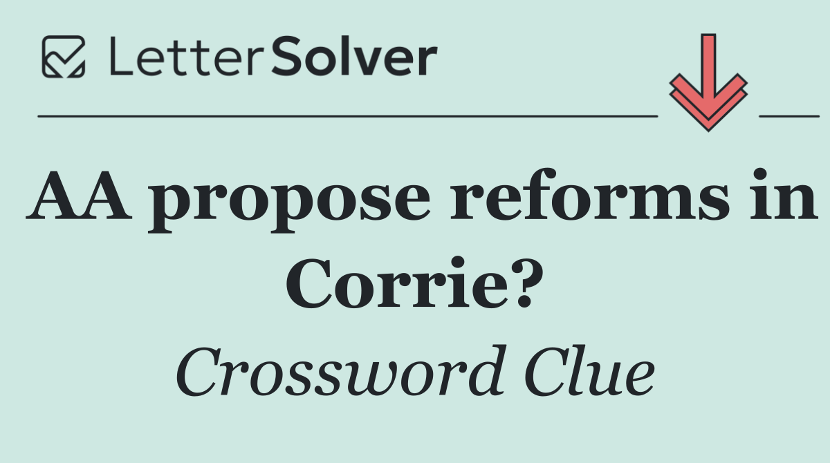 AA propose reforms in Corrie?