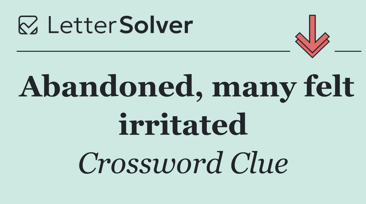 Abandoned, many felt irritated