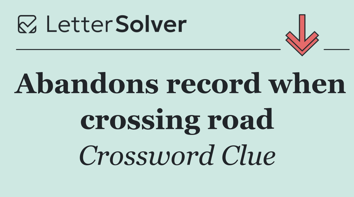 Abandons record when crossing road