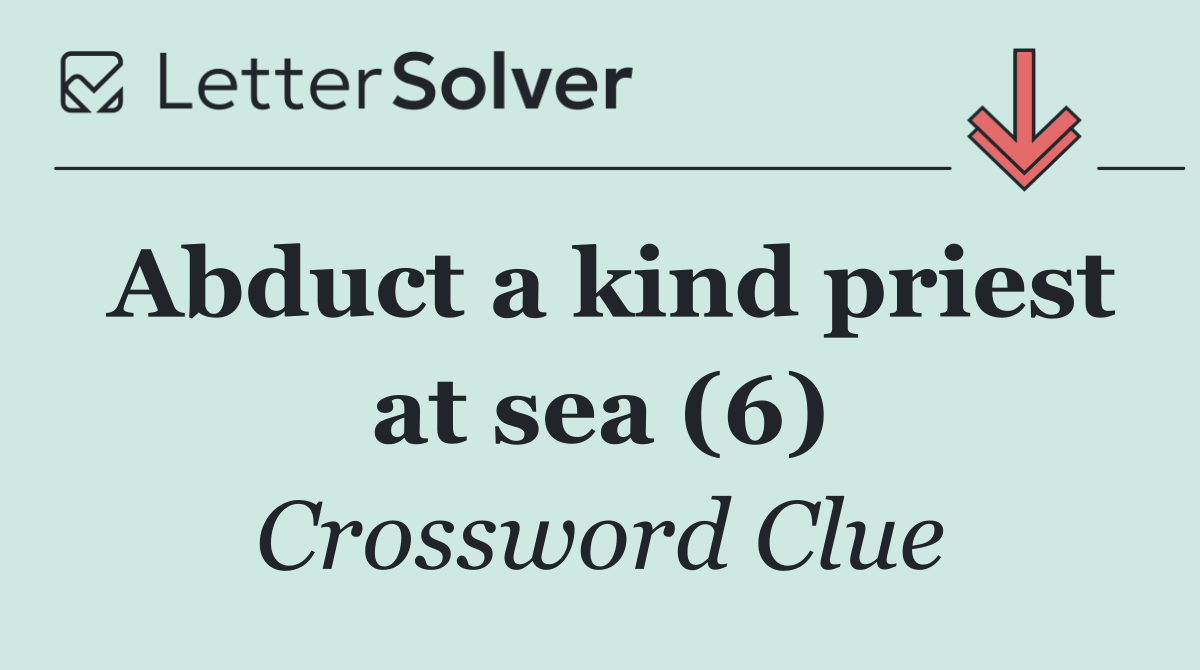 Abduct a kind priest at sea (6)
