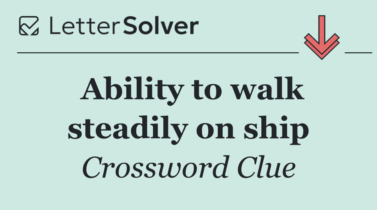 Ability to walk steadily on ship