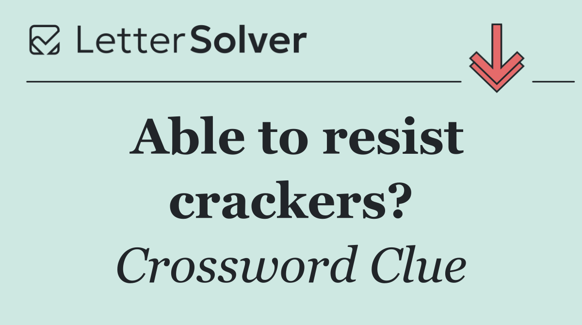 Able to resist crackers?