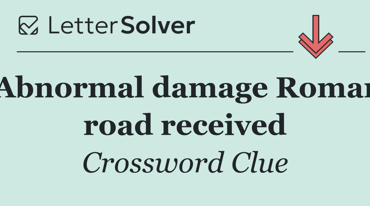 Abnormal damage Roman road received