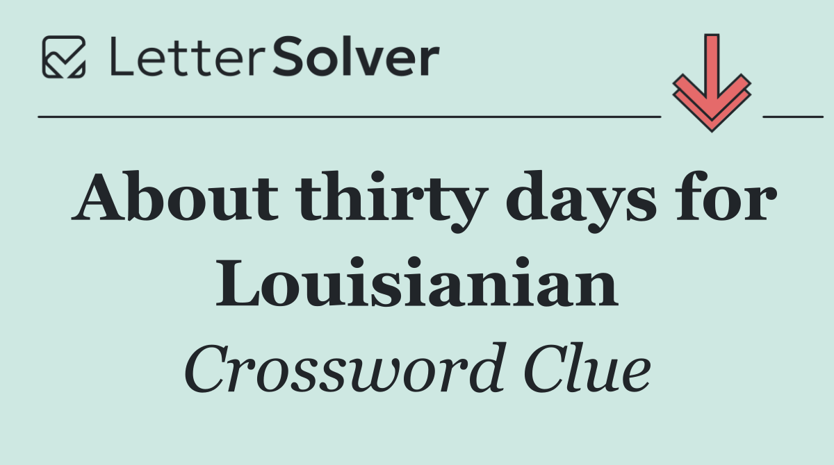 About thirty days for Louisianian
