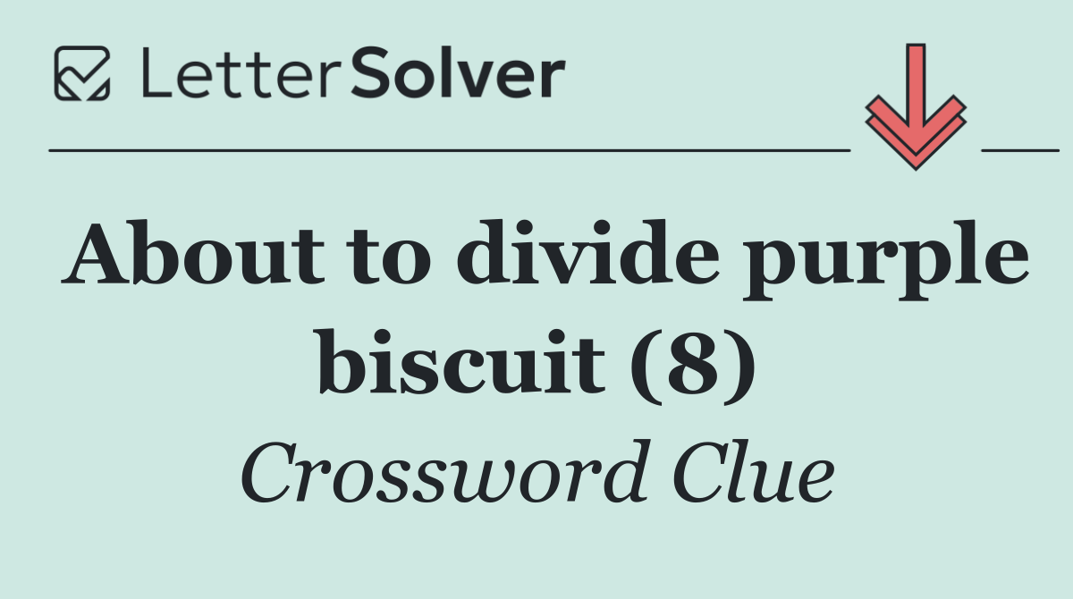 About to divide purple biscuit (8)