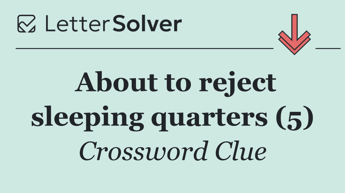 About to reject sleeping quarters (5)