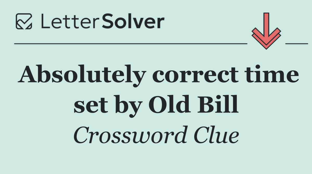 Absolutely correct time set by Old Bill