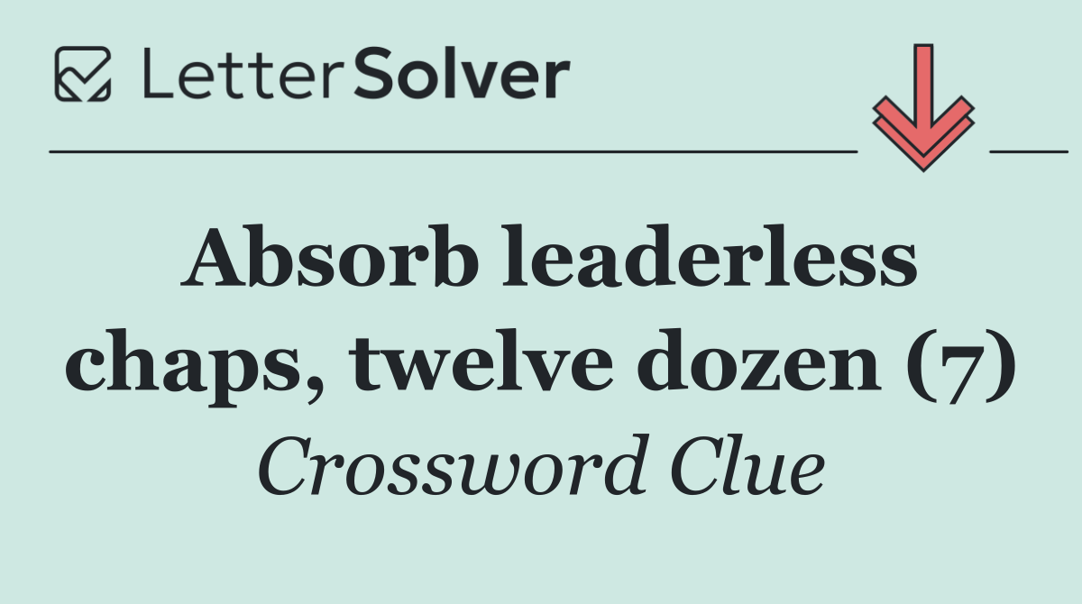 Absorb leaderless chaps, twelve dozen (7)