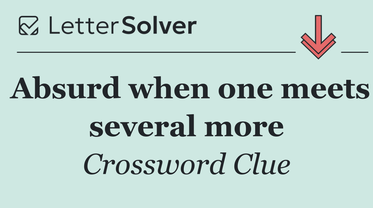 Absurd when one meets several more