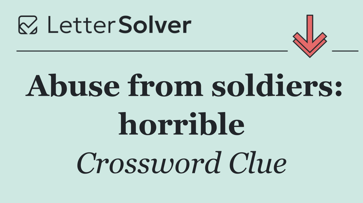 Abuse from soldiers: horrible