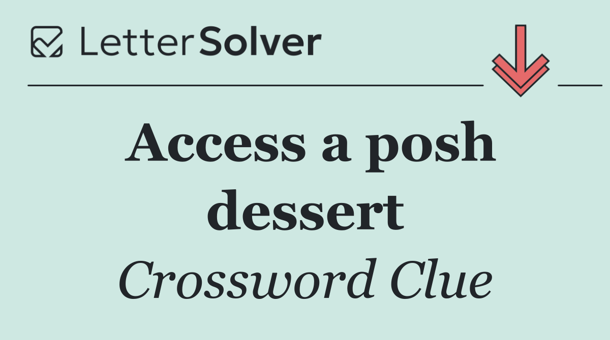 Access a posh dessert