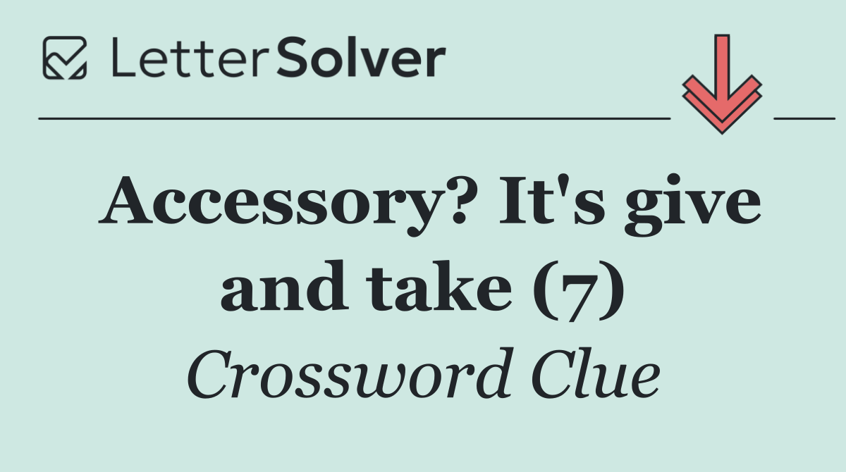Accessory? It's give and take (7)