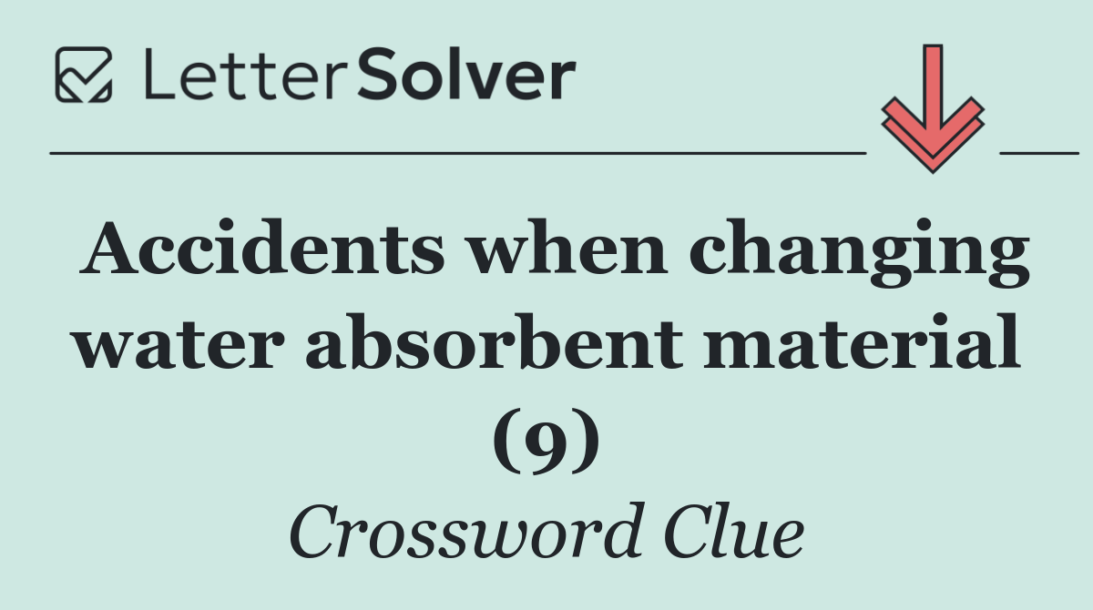 Accidents when changing water absorbent material (9)