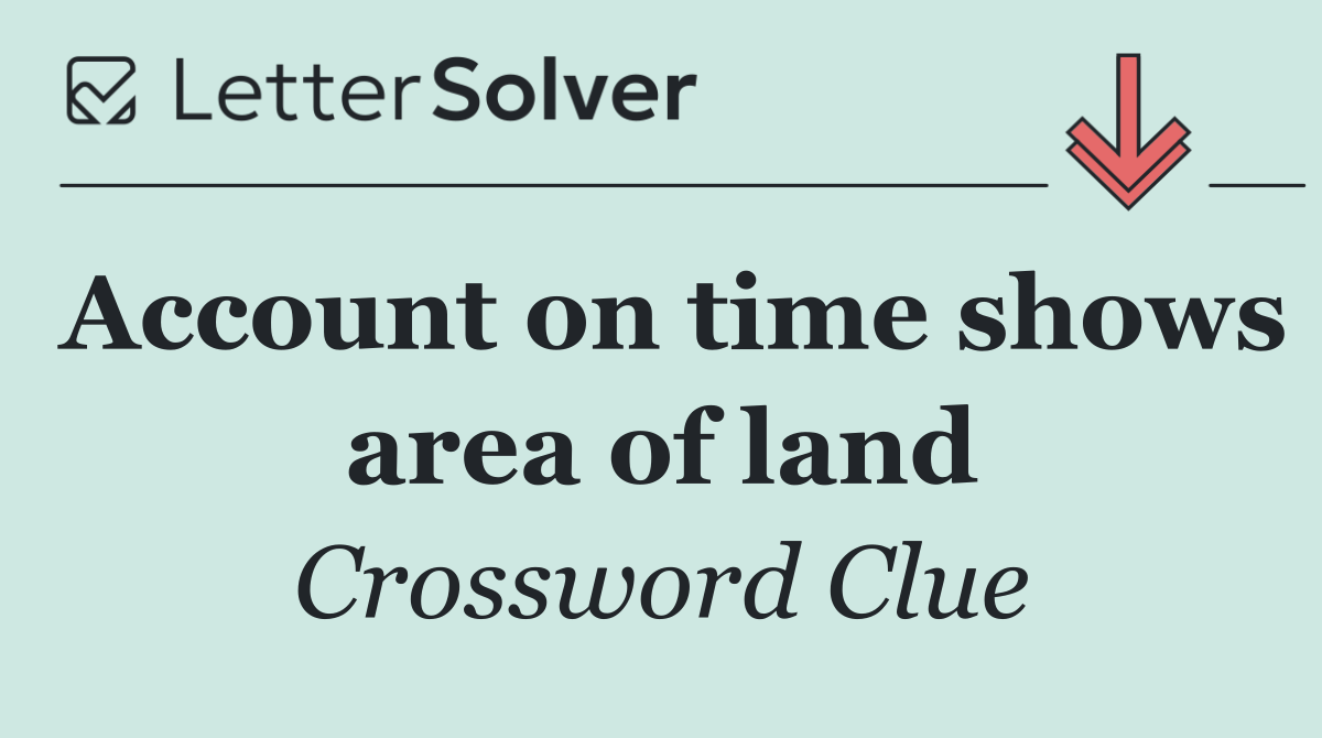 Account on time shows area of land