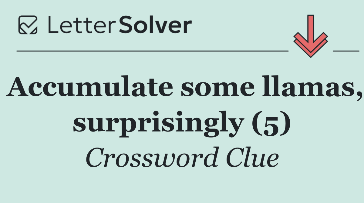 Accumulate some llamas, surprisingly (5)
