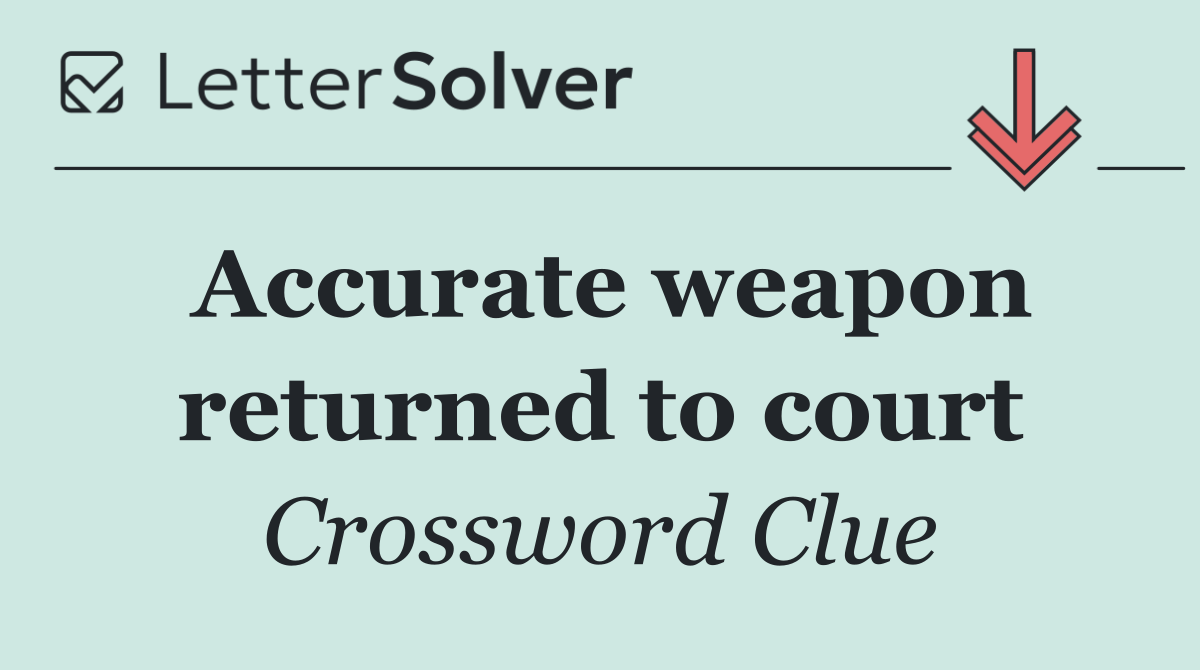 Accurate weapon returned to court