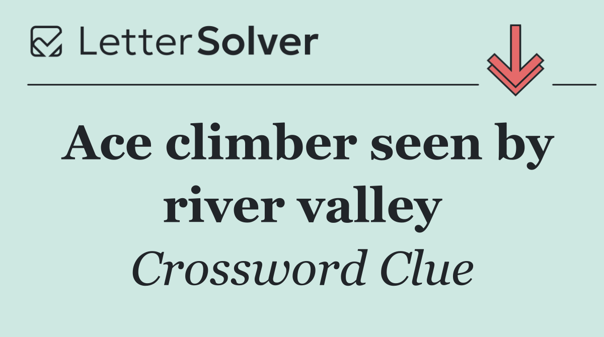 Ace climber seen by river valley