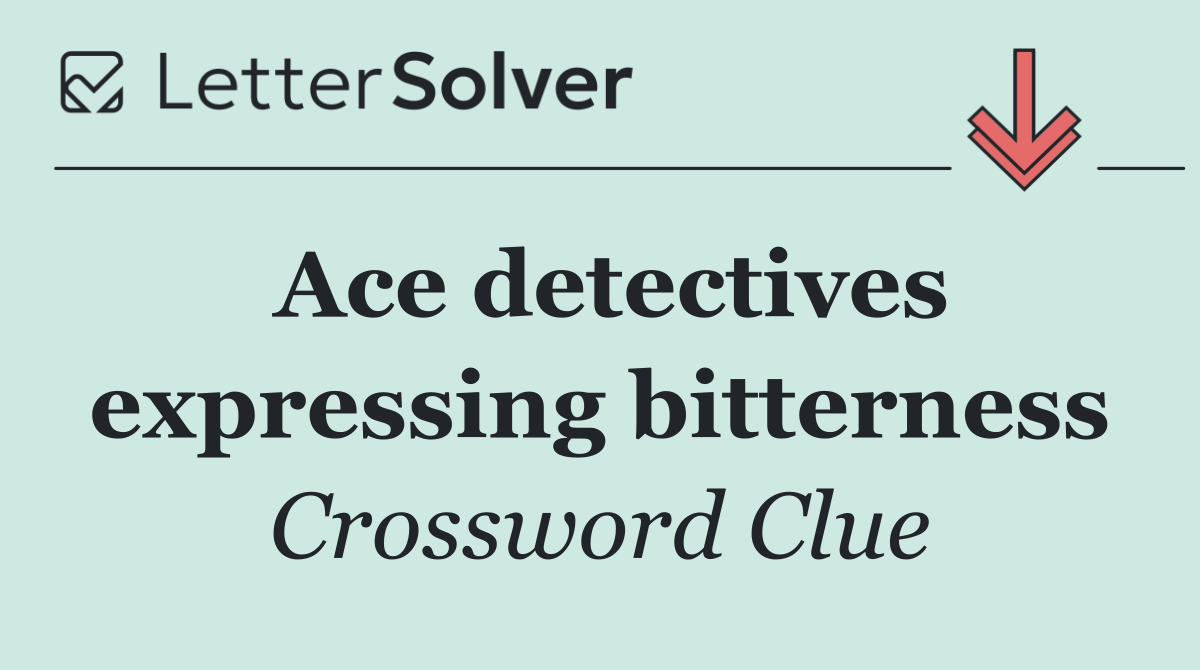 Ace detectives expressing bitterness