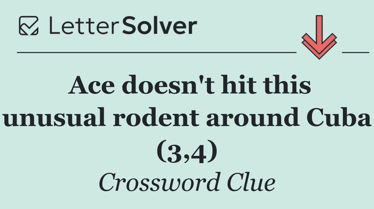 Ace doesn't hit this unusual rodent around Cuba (3,4)