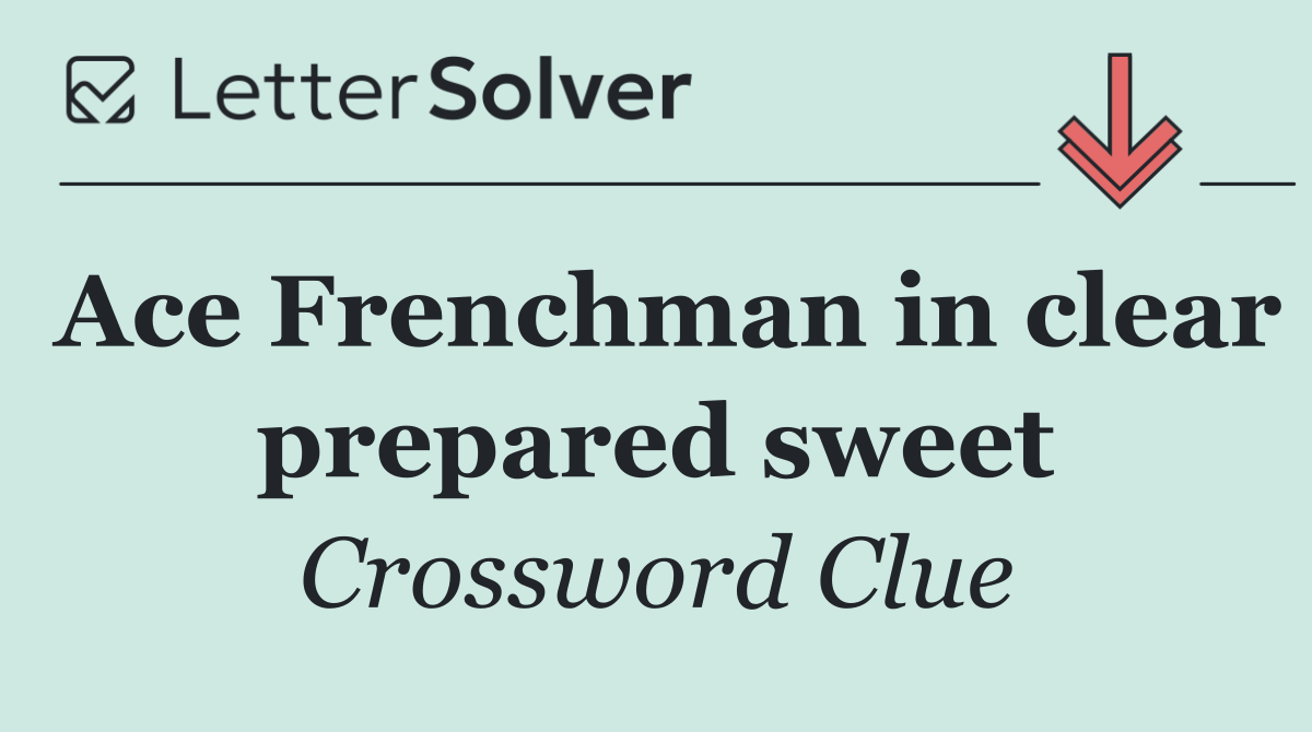 Ace Frenchman in clear prepared sweet