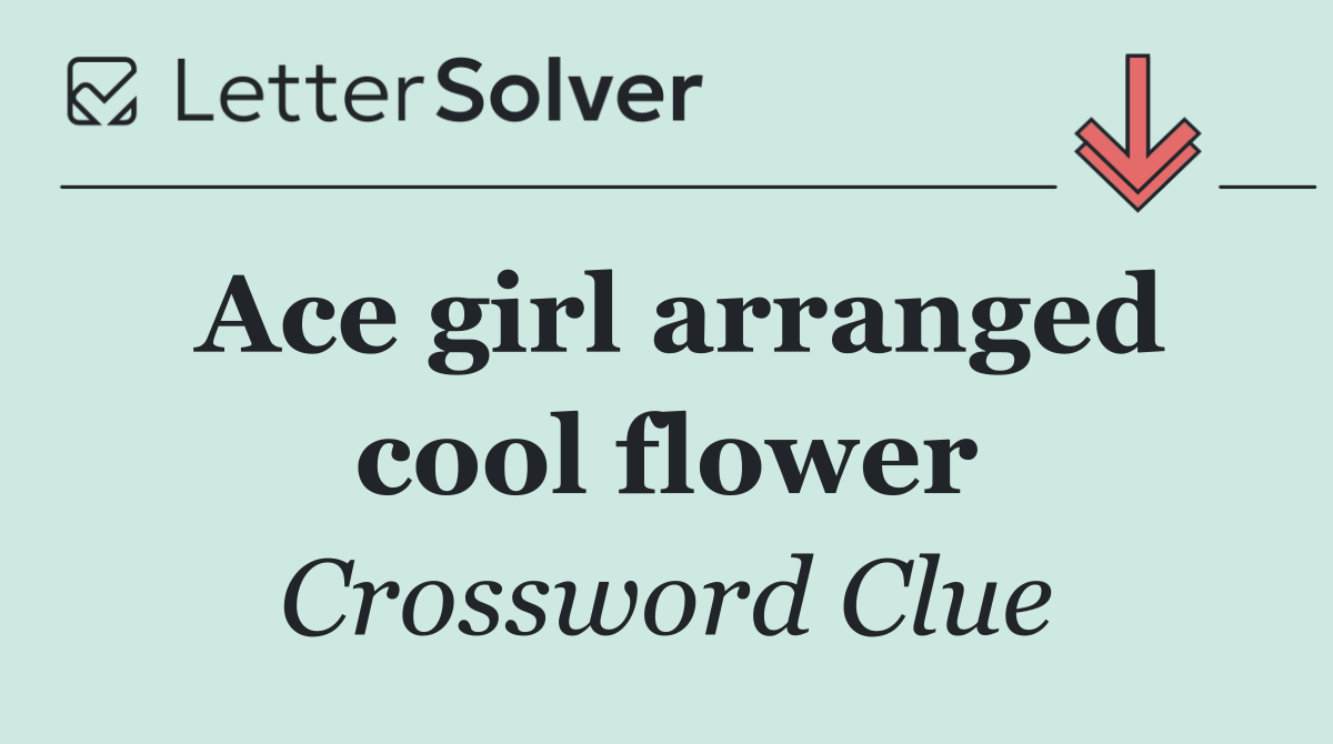 Ace girl arranged cool flower