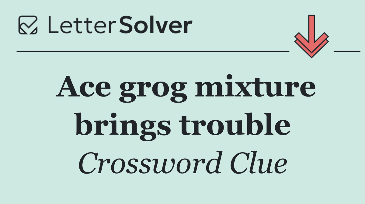 Ace grog mixture brings trouble