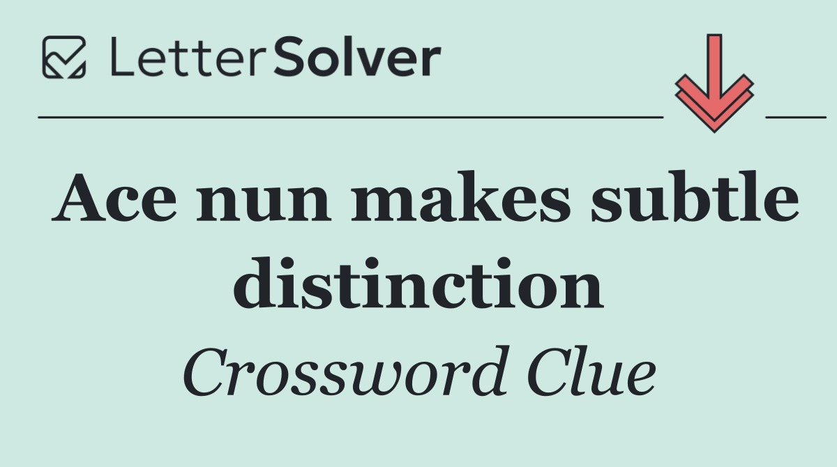 Ace nun makes subtle distinction