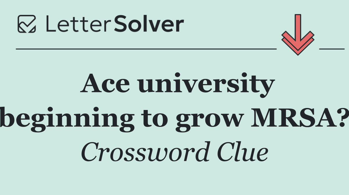 Ace university beginning to grow MRSA?
