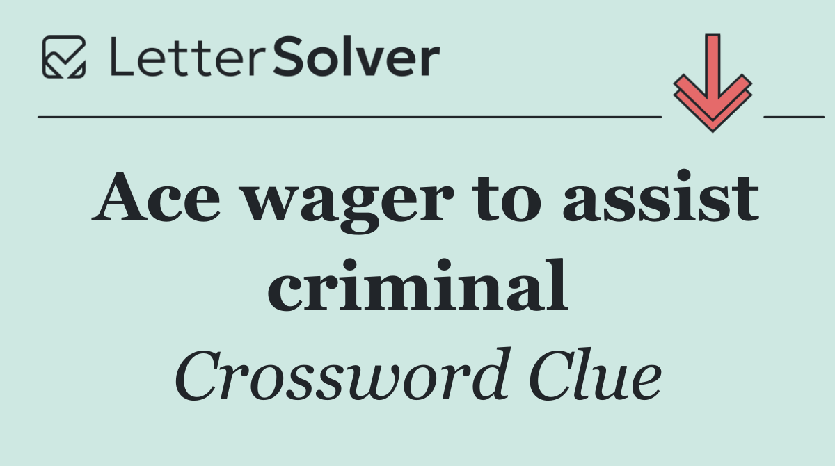 Ace wager to assist criminal