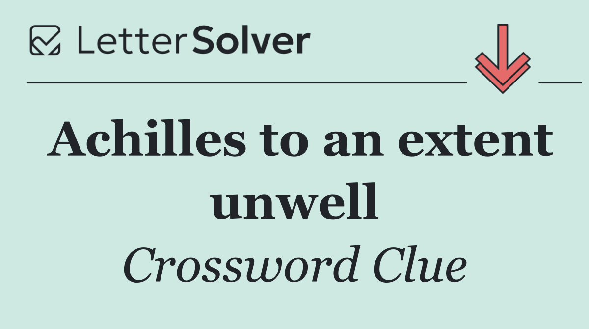 Achilles to an extent unwell