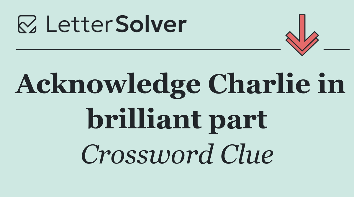 Acknowledge Charlie in brilliant part