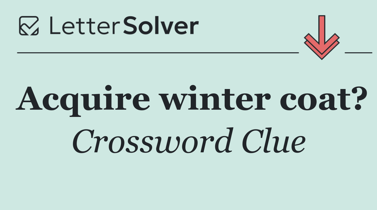 Acquire winter coat?