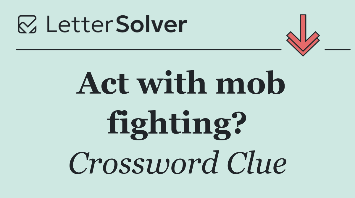 Act with mob fighting?