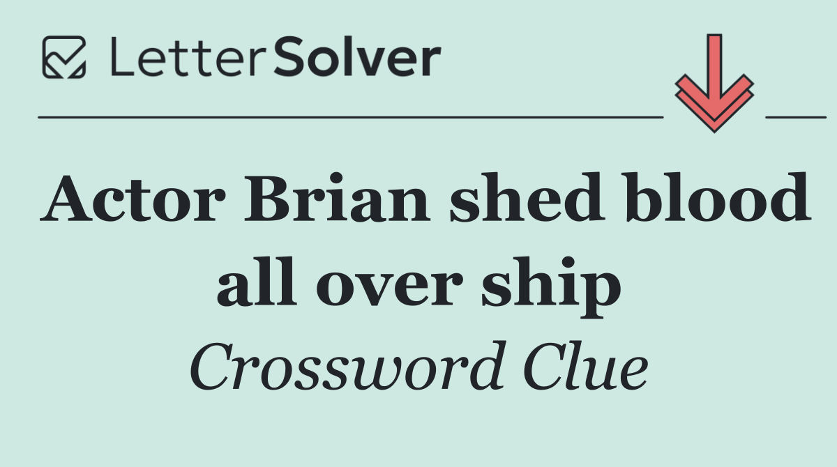 Actor Brian shed blood all over ship