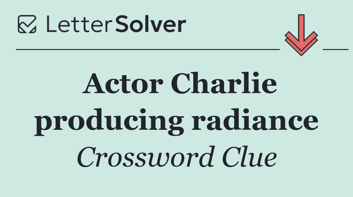 Actor Charlie producing radiance