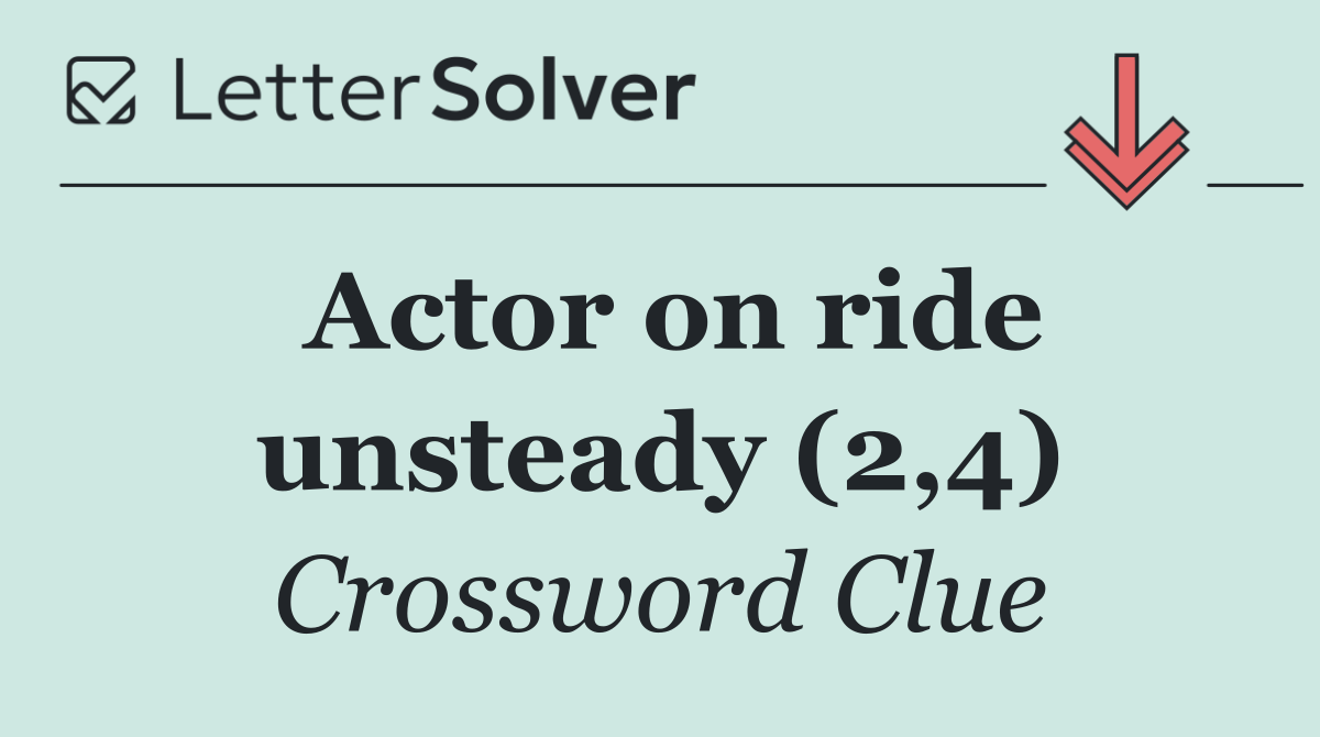 Actor on ride unsteady (2,4)