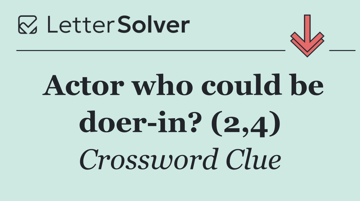 Actor who could be doer in? (2,4)