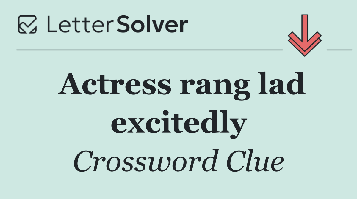 Actress rang lad excitedly