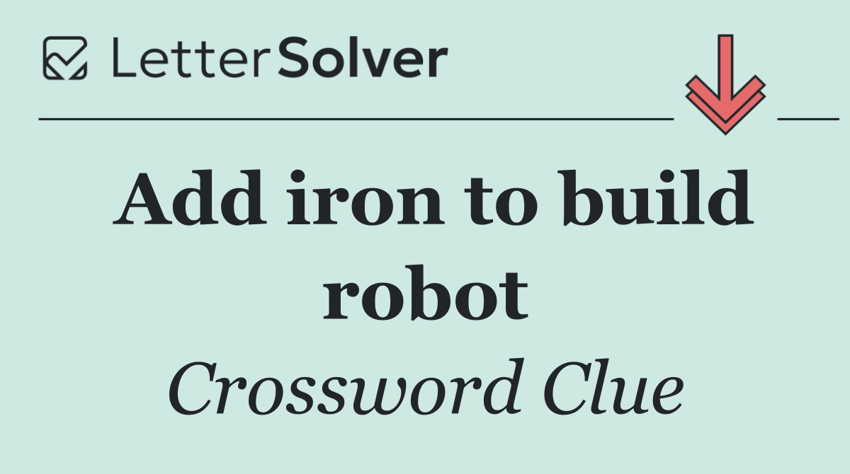 Add iron to build robot