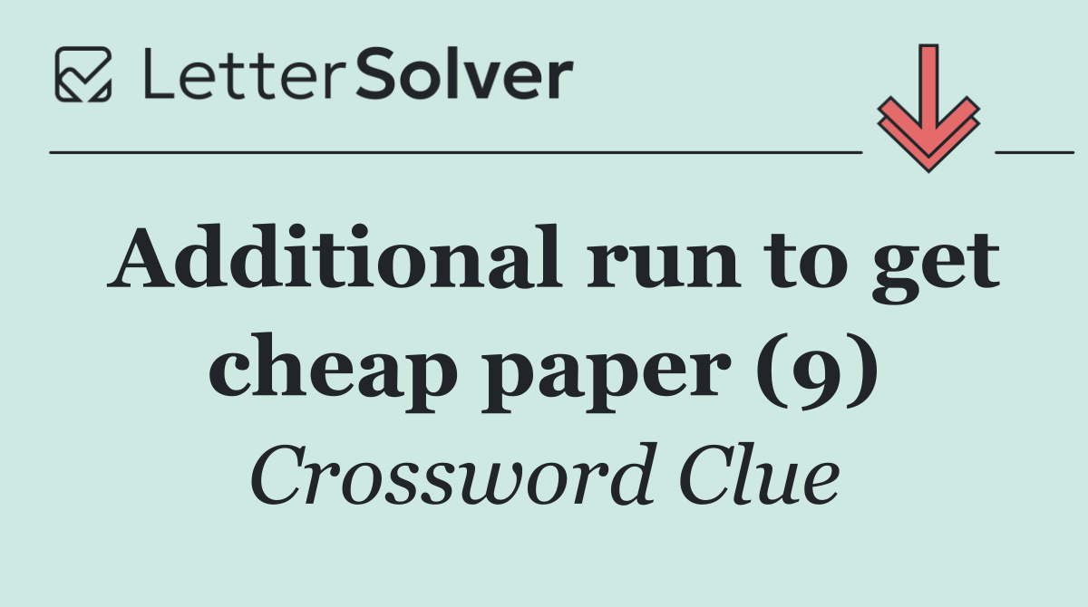 Additional run to get cheap paper (9)