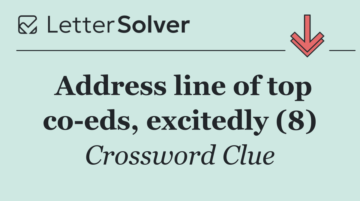 Address line of top co eds, excitedly (8)