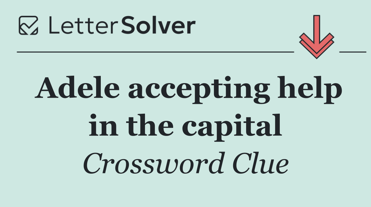 Adele accepting help in the capital