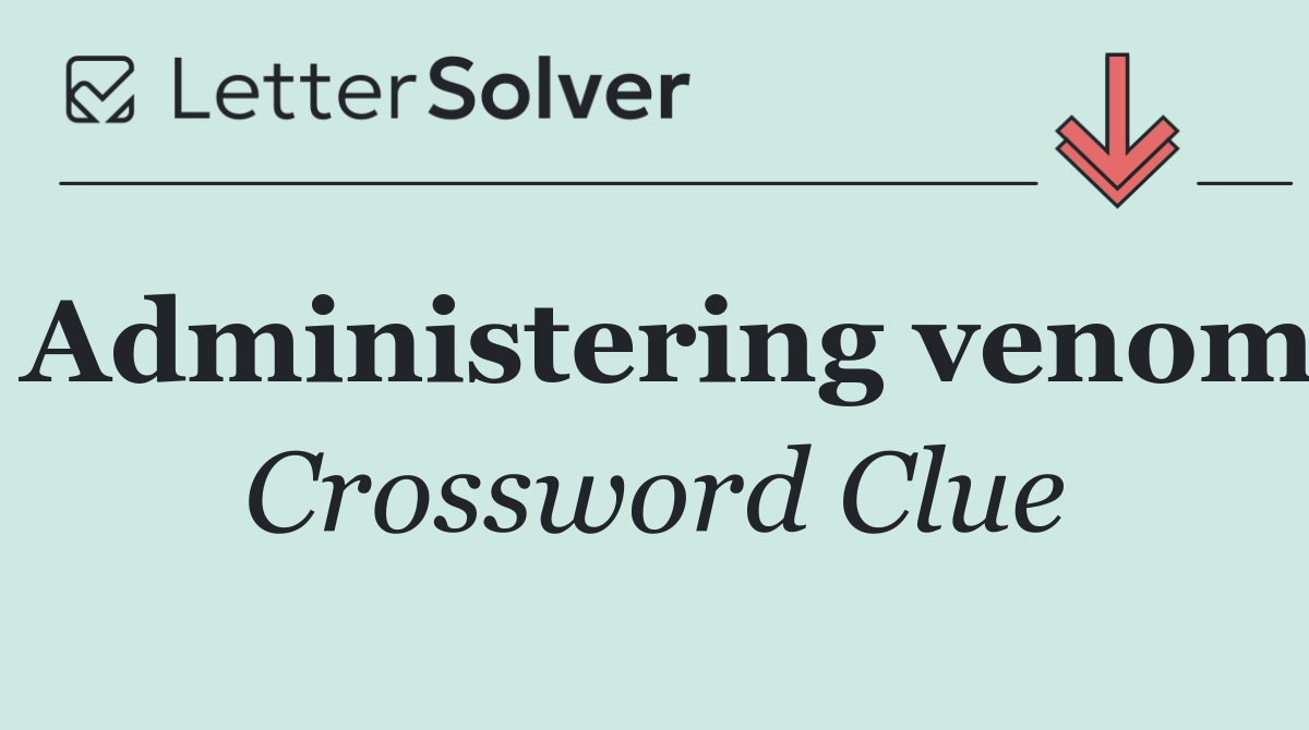 Administering venom